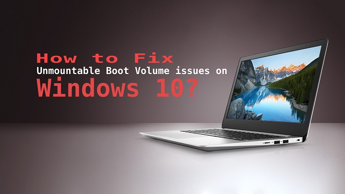 How to Fix Unmountable Boot Volume issues on Windows 10?
